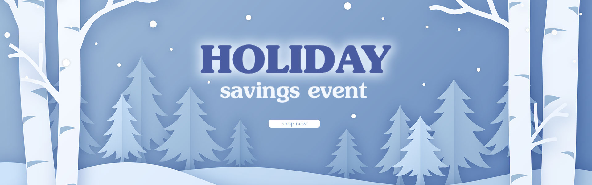 Holiday Savings Event - Shop Now